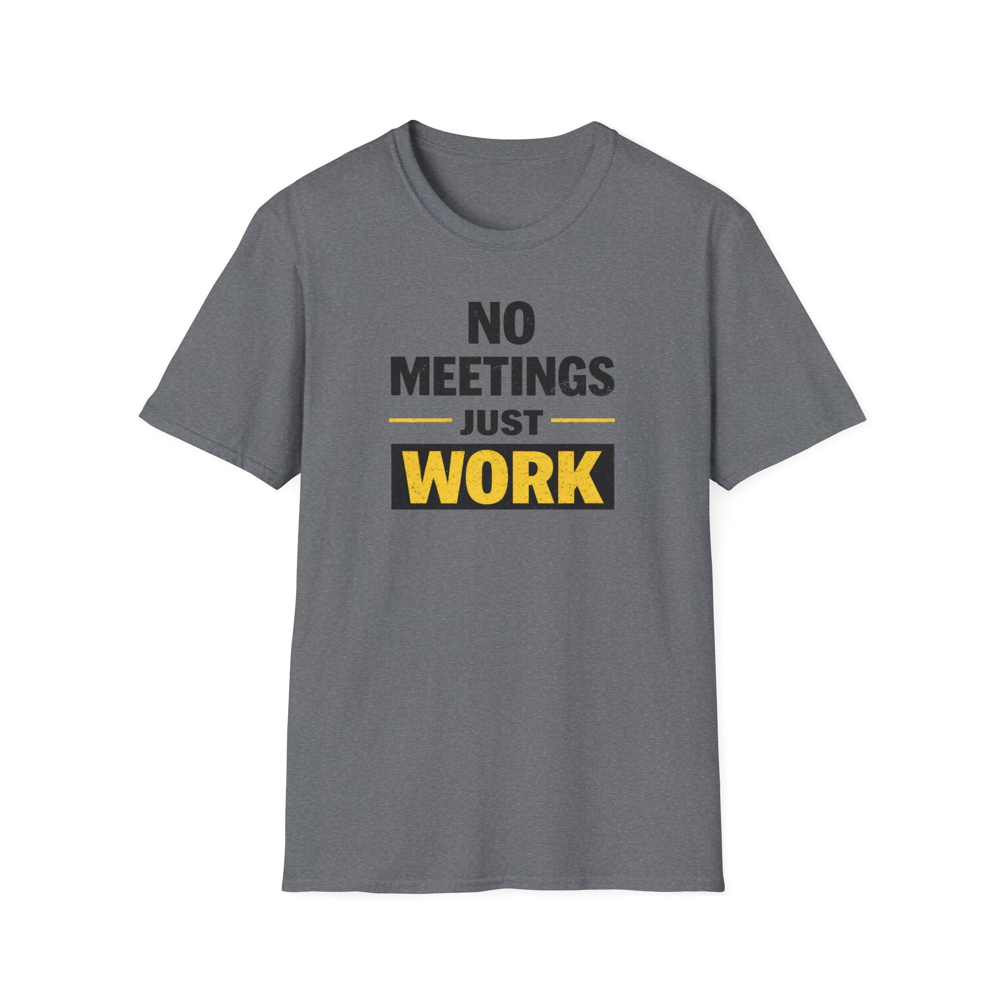 No Meetings Just Work T-Shirt