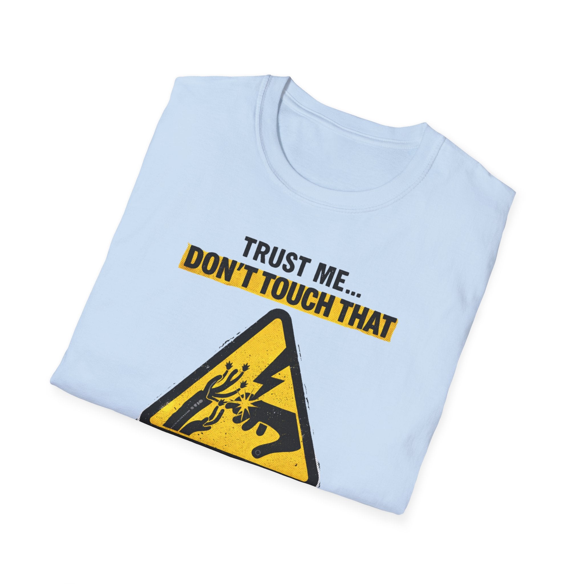 Trust Me Don't Touch That T-Shirt