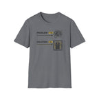 Problem You Solution Me T-Shirt