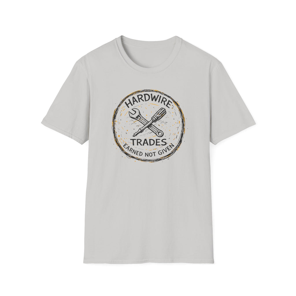 Hardwire Trades Earned Not Given T-Shirt