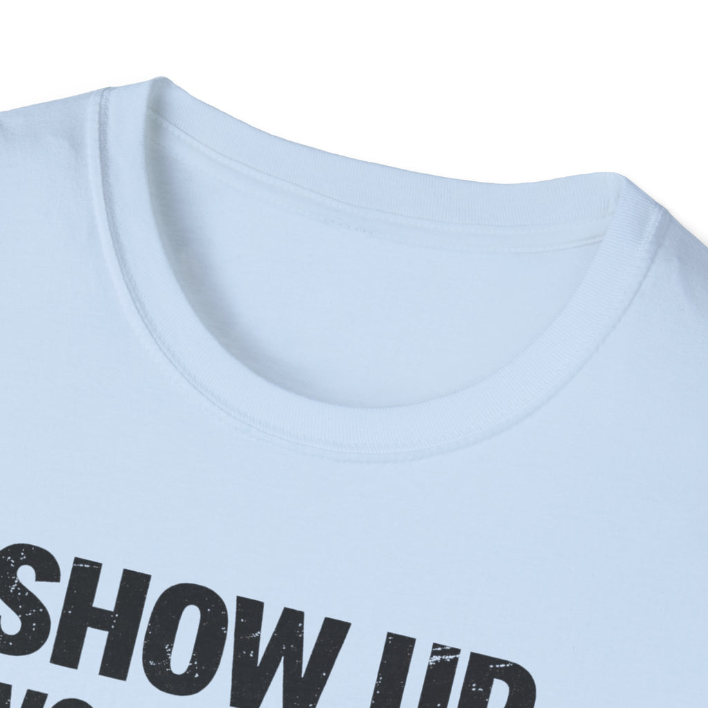 Show Up Work Hard Go Home T-Shirt