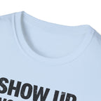 Show Up Work Hard Go Home T-Shirt