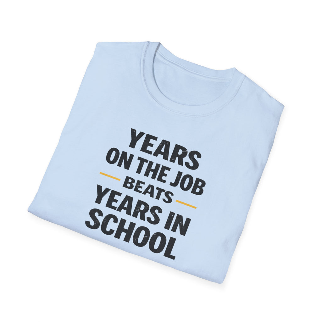 Years On The Job Beats Years In School T-Shirt