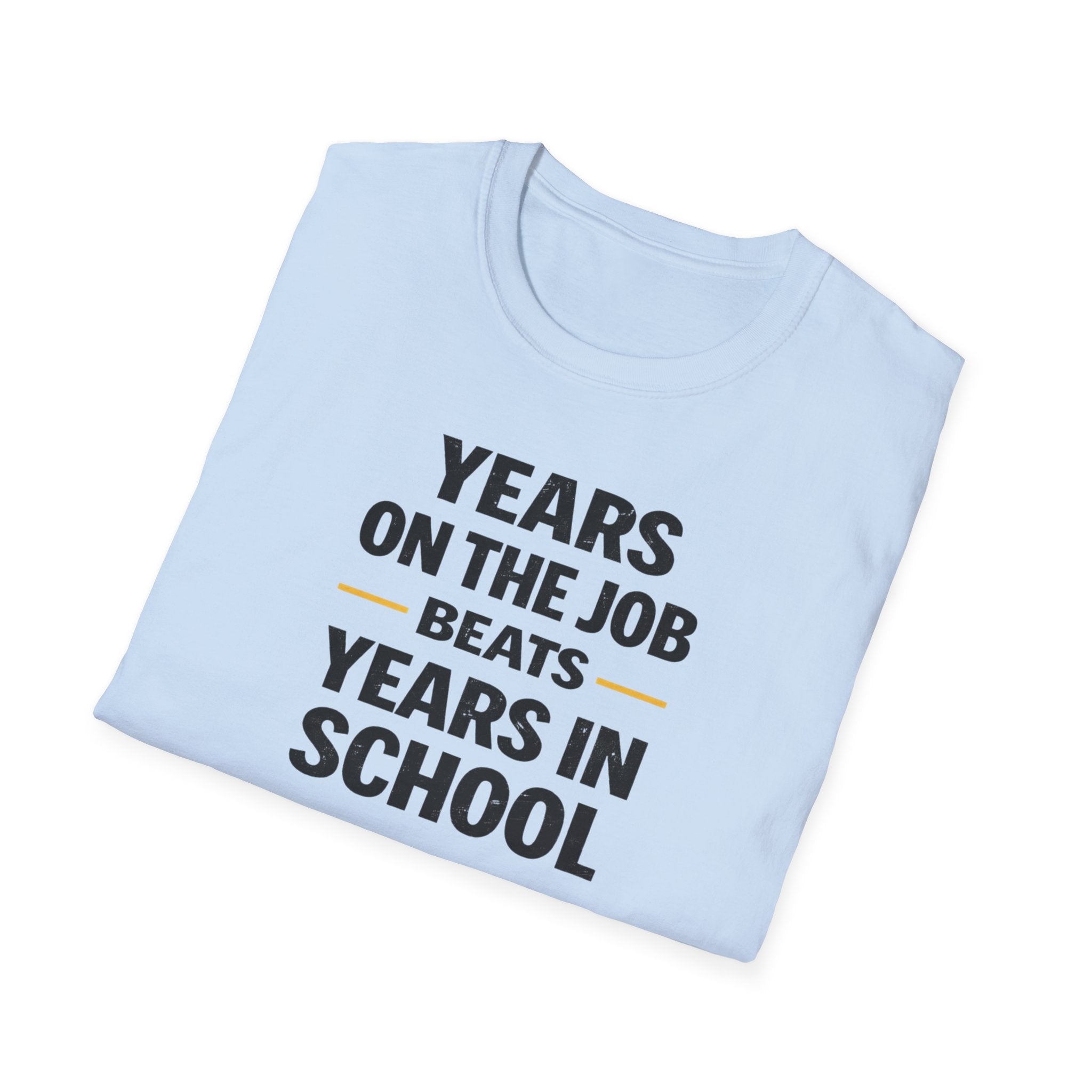 Years On The Job Beats Years In School T-Shirt
