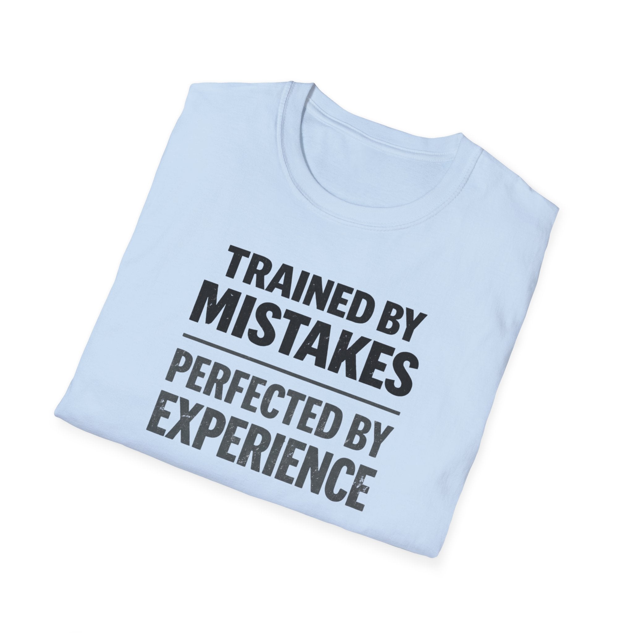 Trained By Mistakes Perfected By Experience T-Shirt