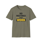 No Meetings Just Work T-Shirt