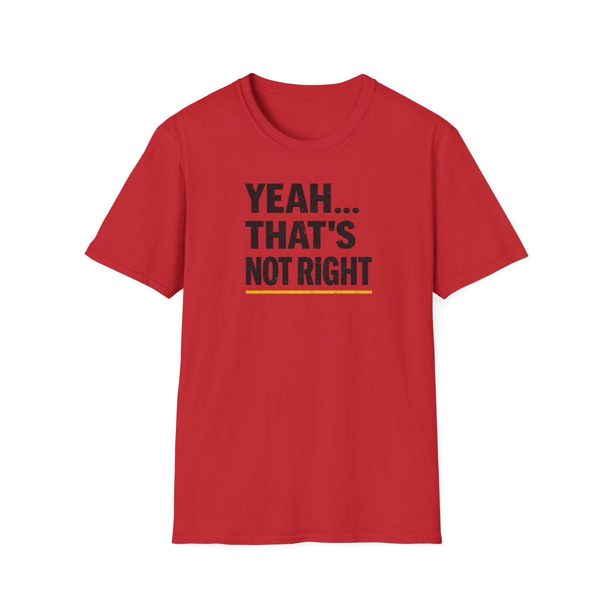 Yeah That's Not Right T-Shirt
