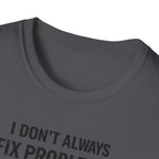 I Don't Always Fix Problems But When I Do, It Was The Wiring T-Shirt