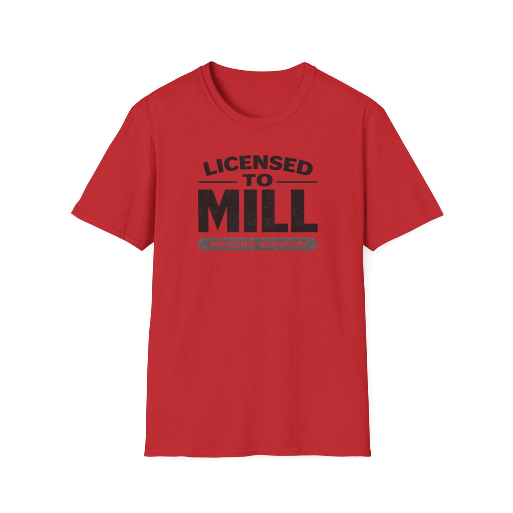 Licensed To Mill Precision Machinist T-Shirt