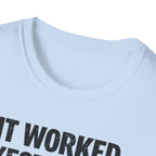 It Worked Yesterday No One Knows Why T-Shirt