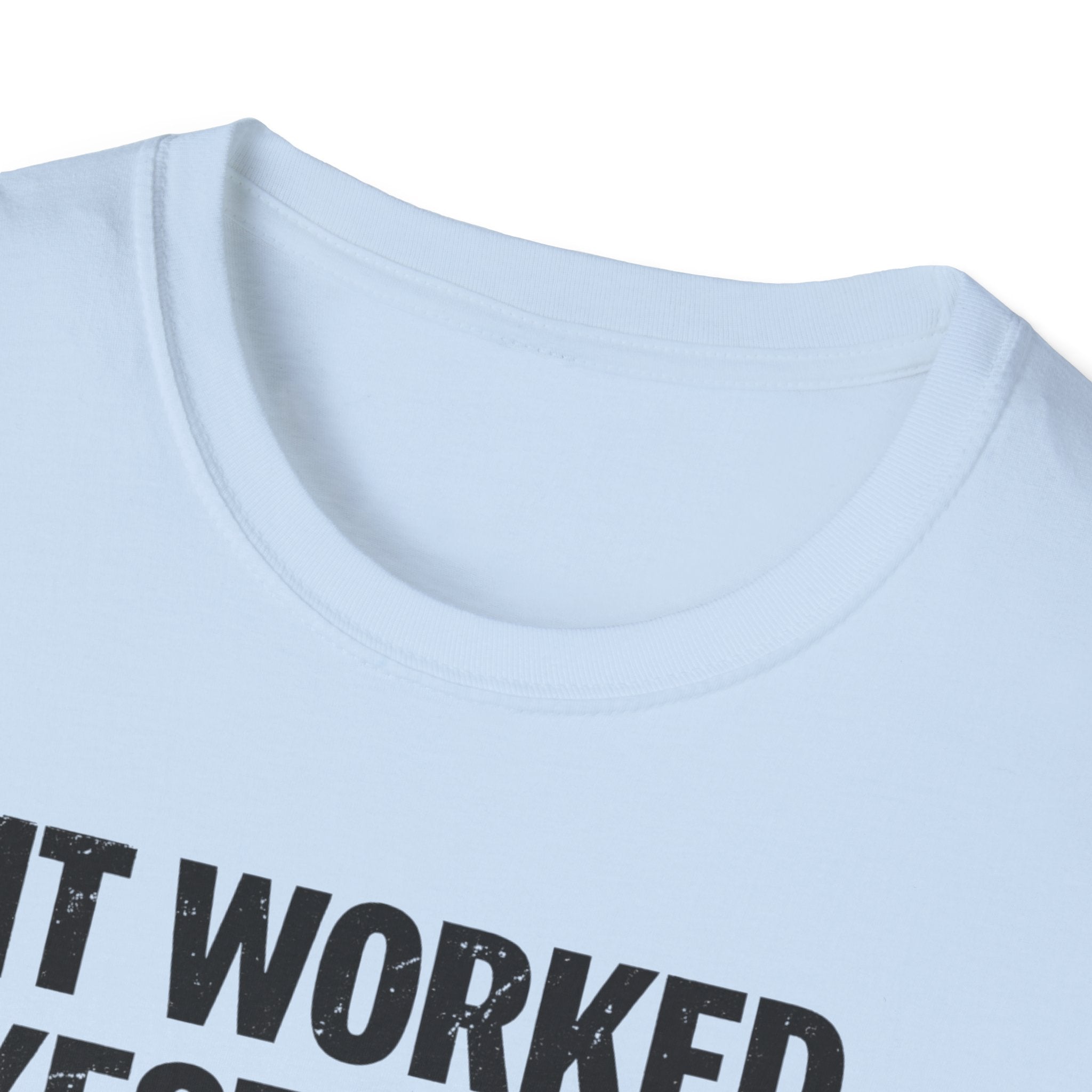 It Worked Yesterday No One Knows Why T-Shirt