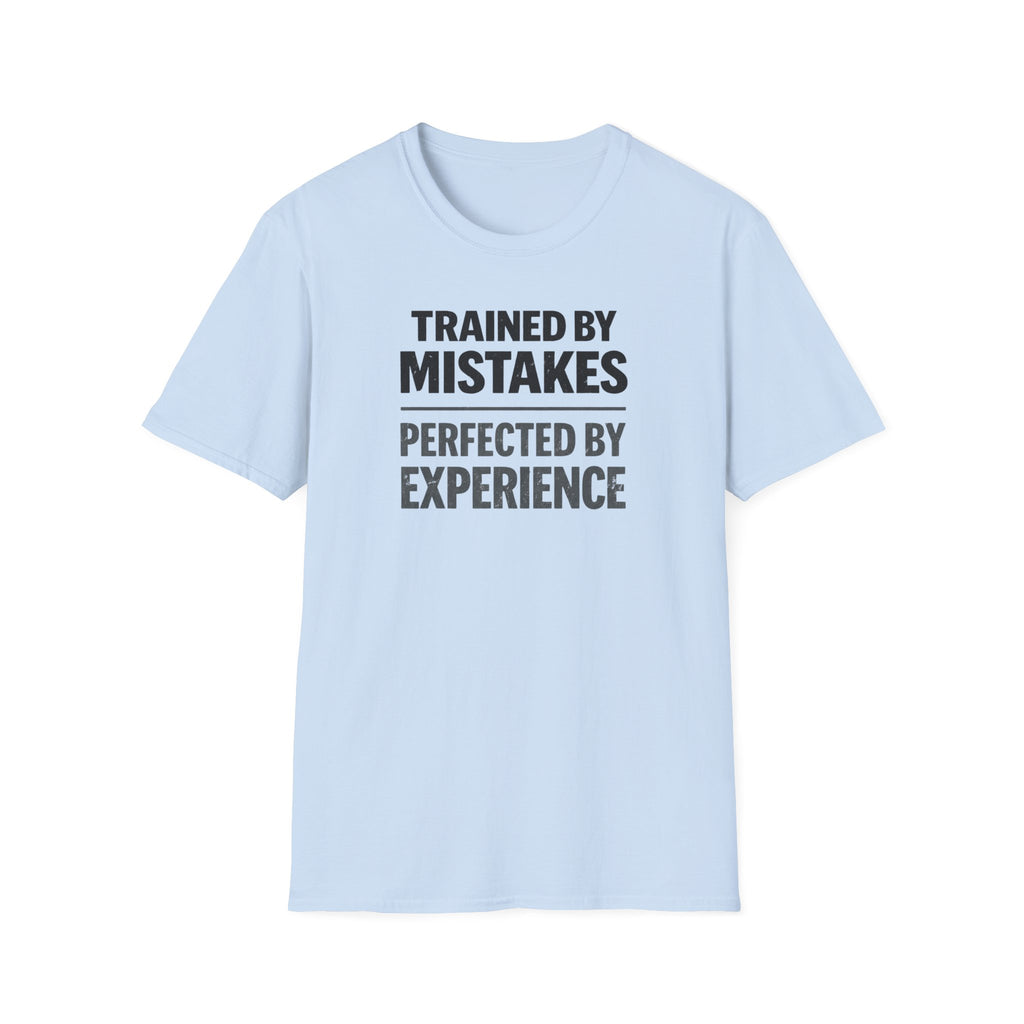Trained By Mistakes Perfected By Experience T-Shirt