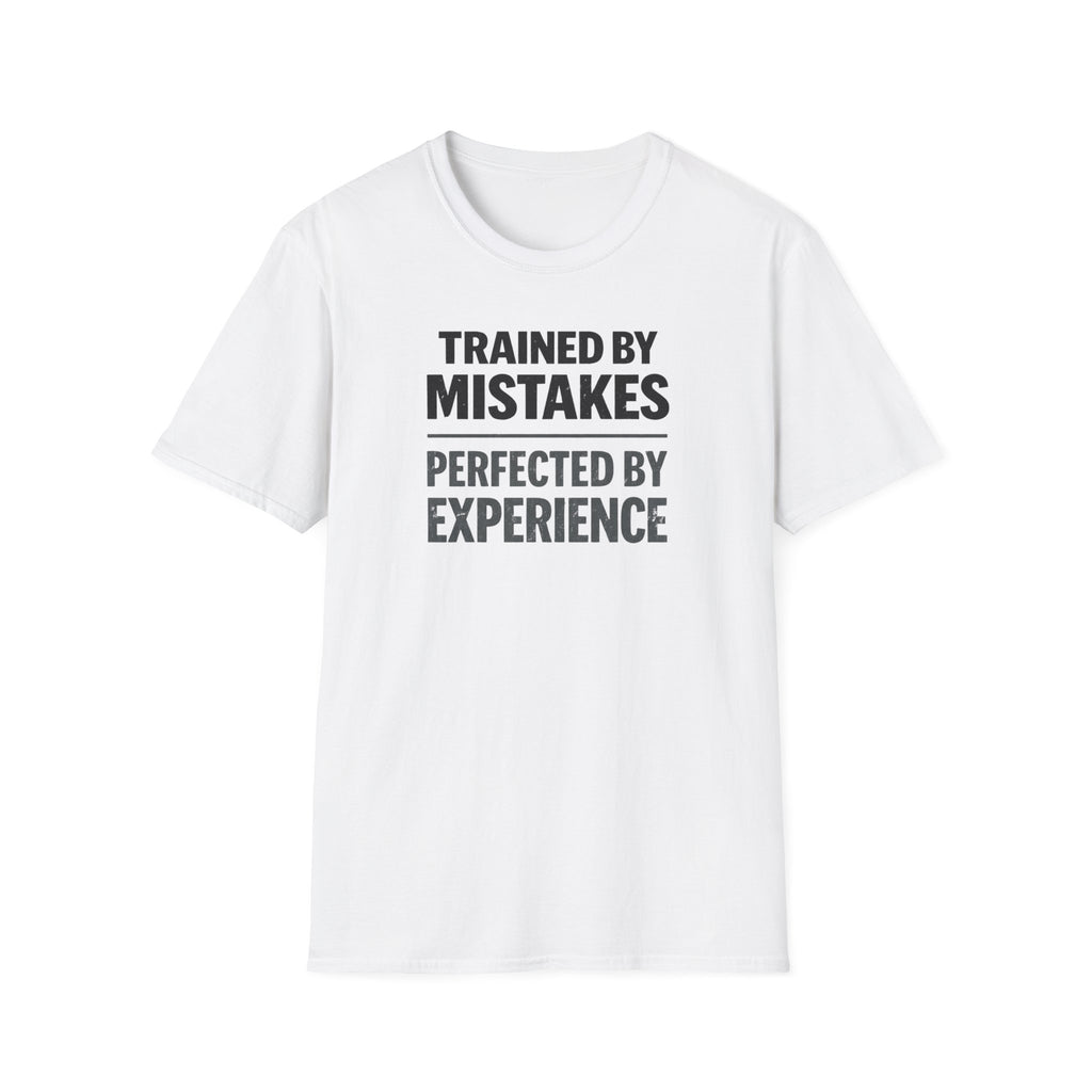 Trained By Mistakes Perfected By Experience T-Shirt