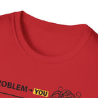 Problem You Solution Me T-Shirt