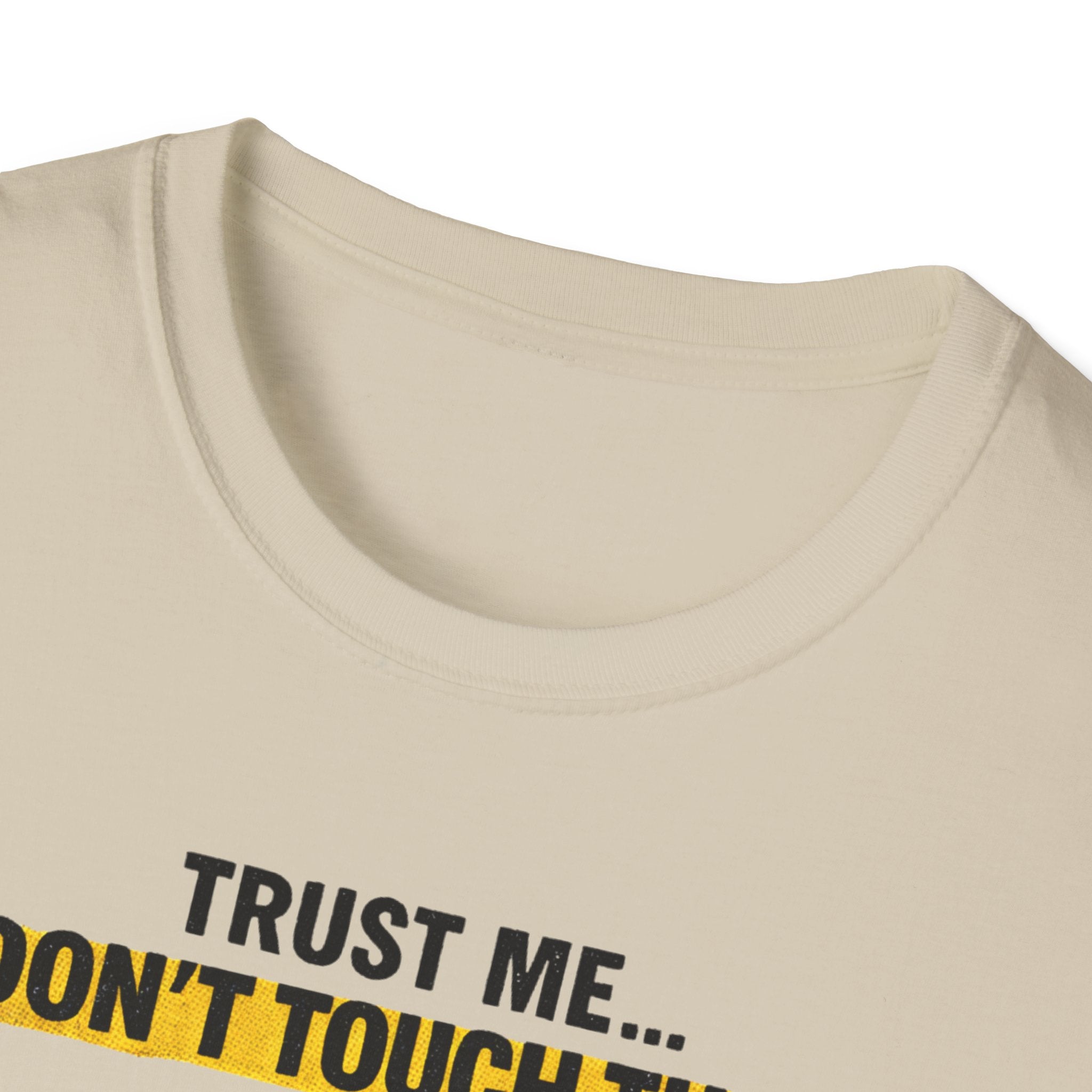 Trust Me Don't Touch That T-Shirt