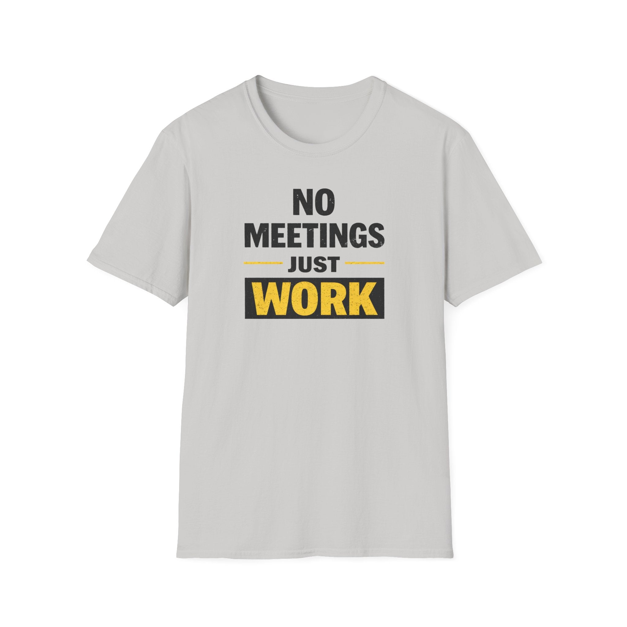 No Meetings Just Work T-Shirt
