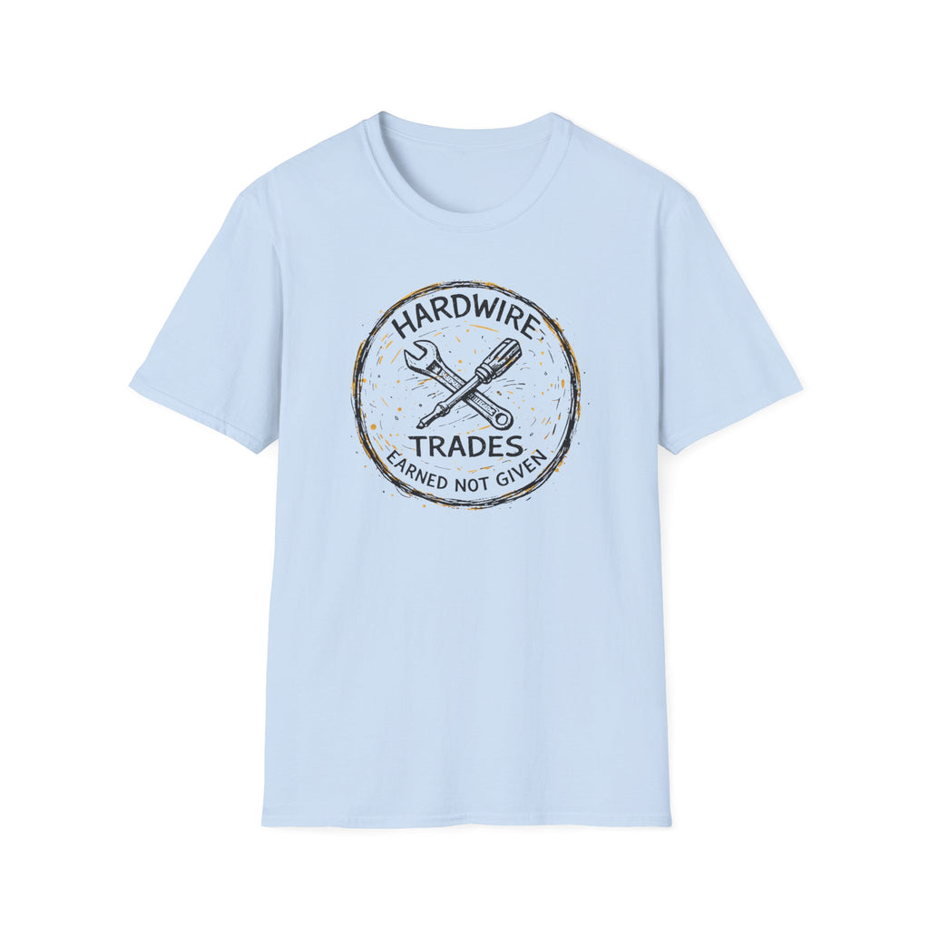Hardwire Trades Earned Not Given T-Shirt