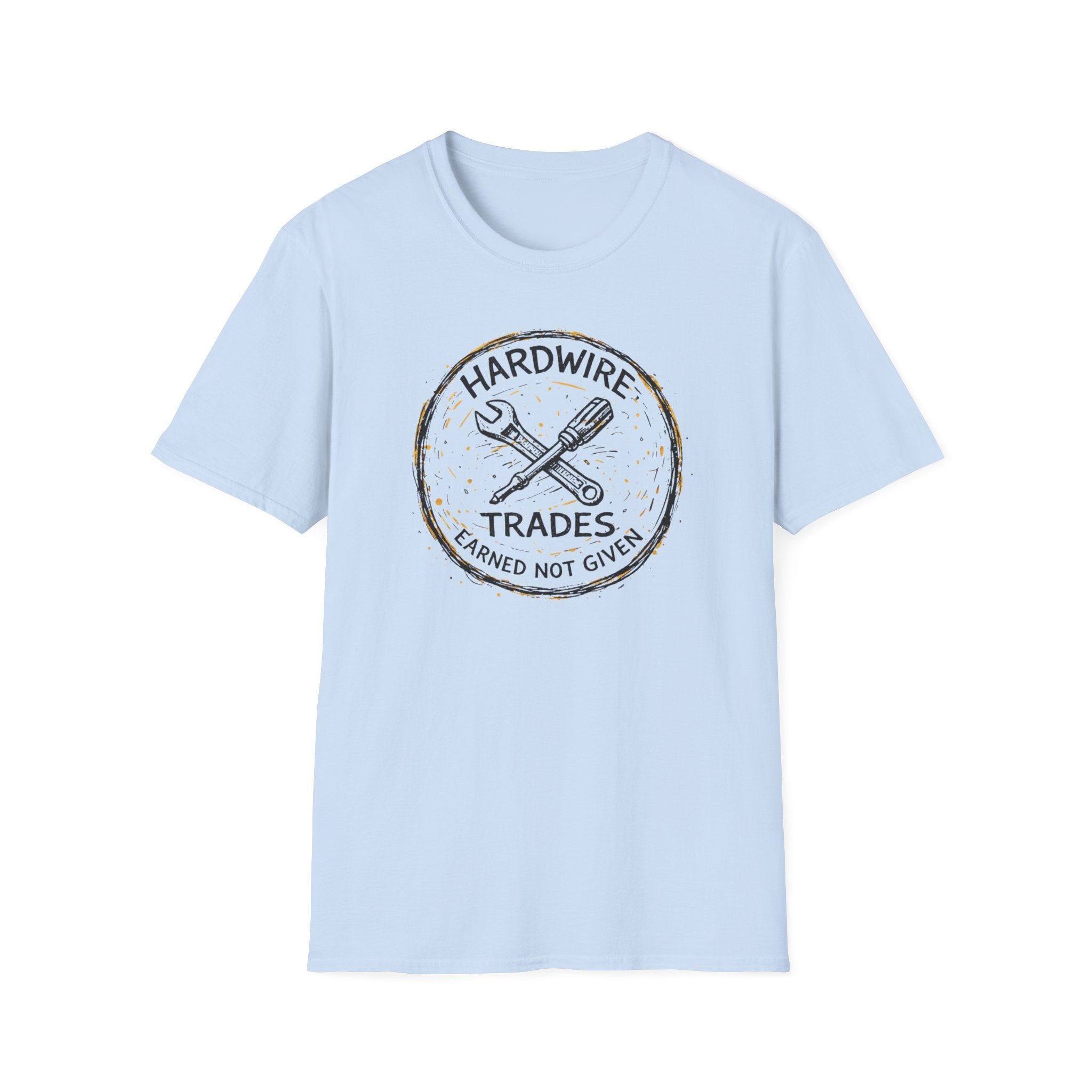 Hardwire Trades Earned Not Given T-Shirt