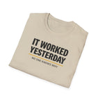 It Worked Yesterday No One Knows Why T-Shirt