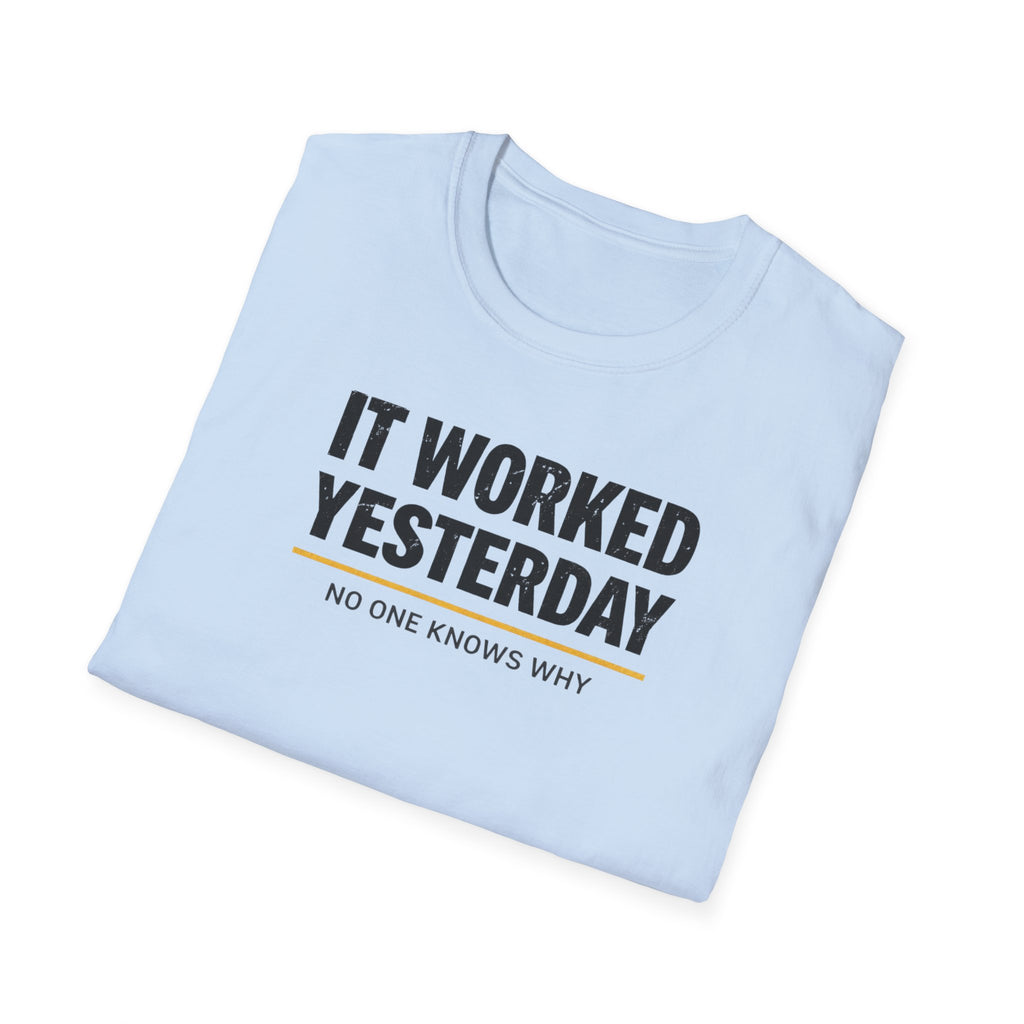 It Worked Yesterday No One Knows Why T-Shirt