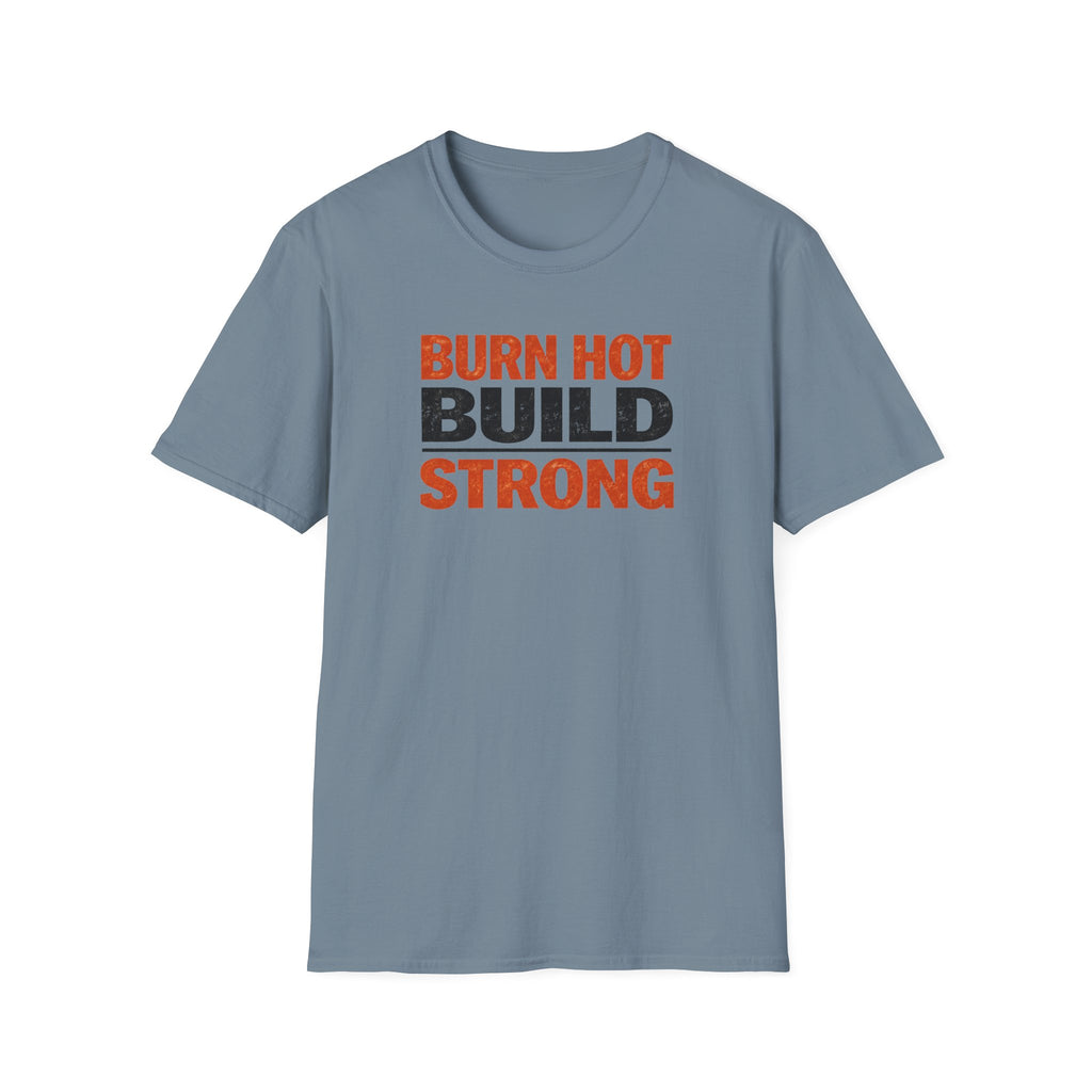 Burn Hot Build Strong T-Shirt