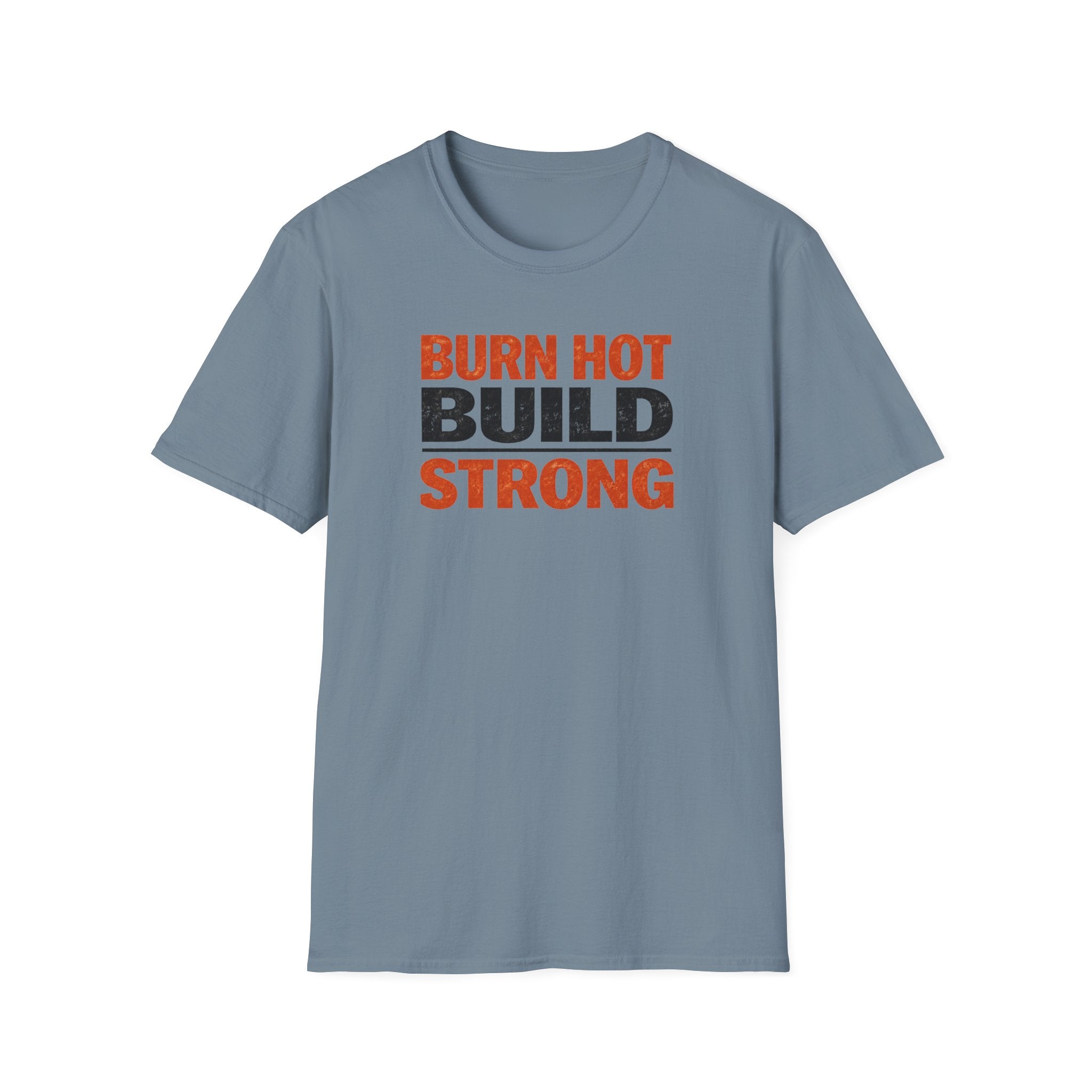 Burn Hot Build Strong T-Shirt