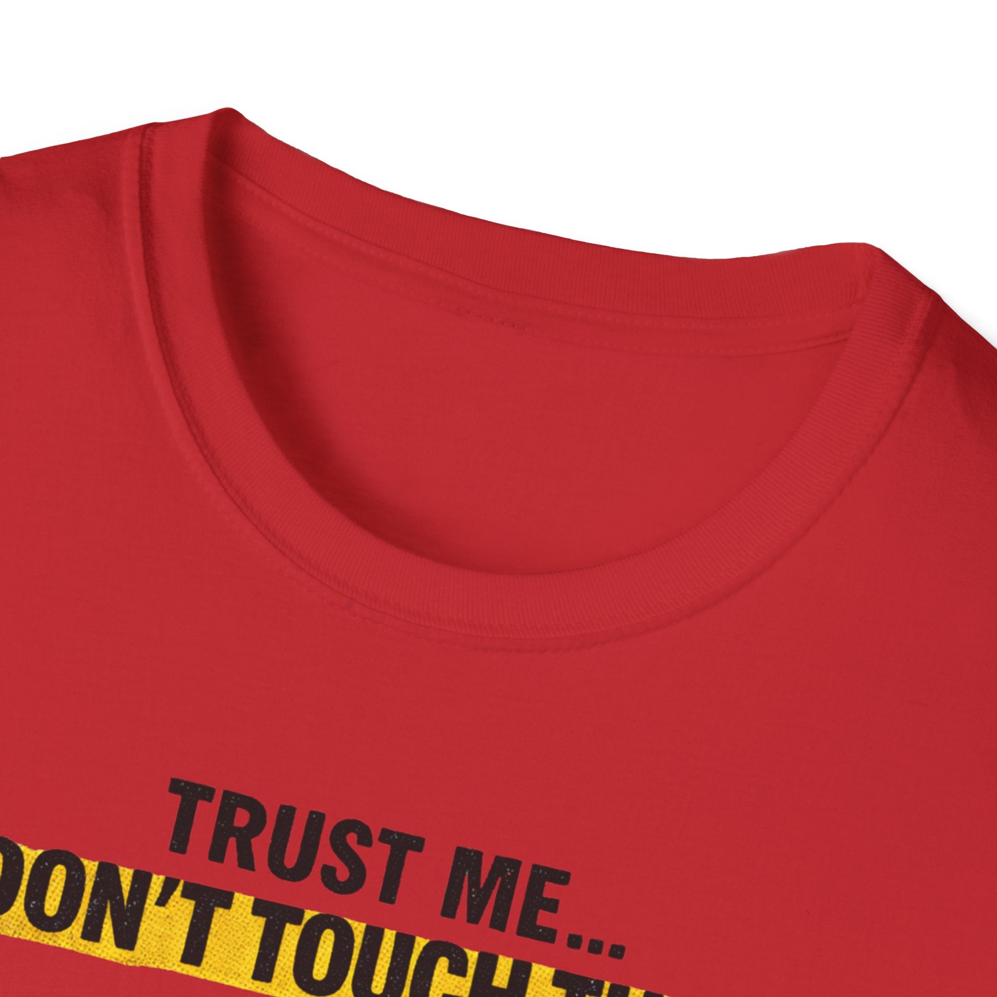 Trust Me Don't Touch That T-Shirt