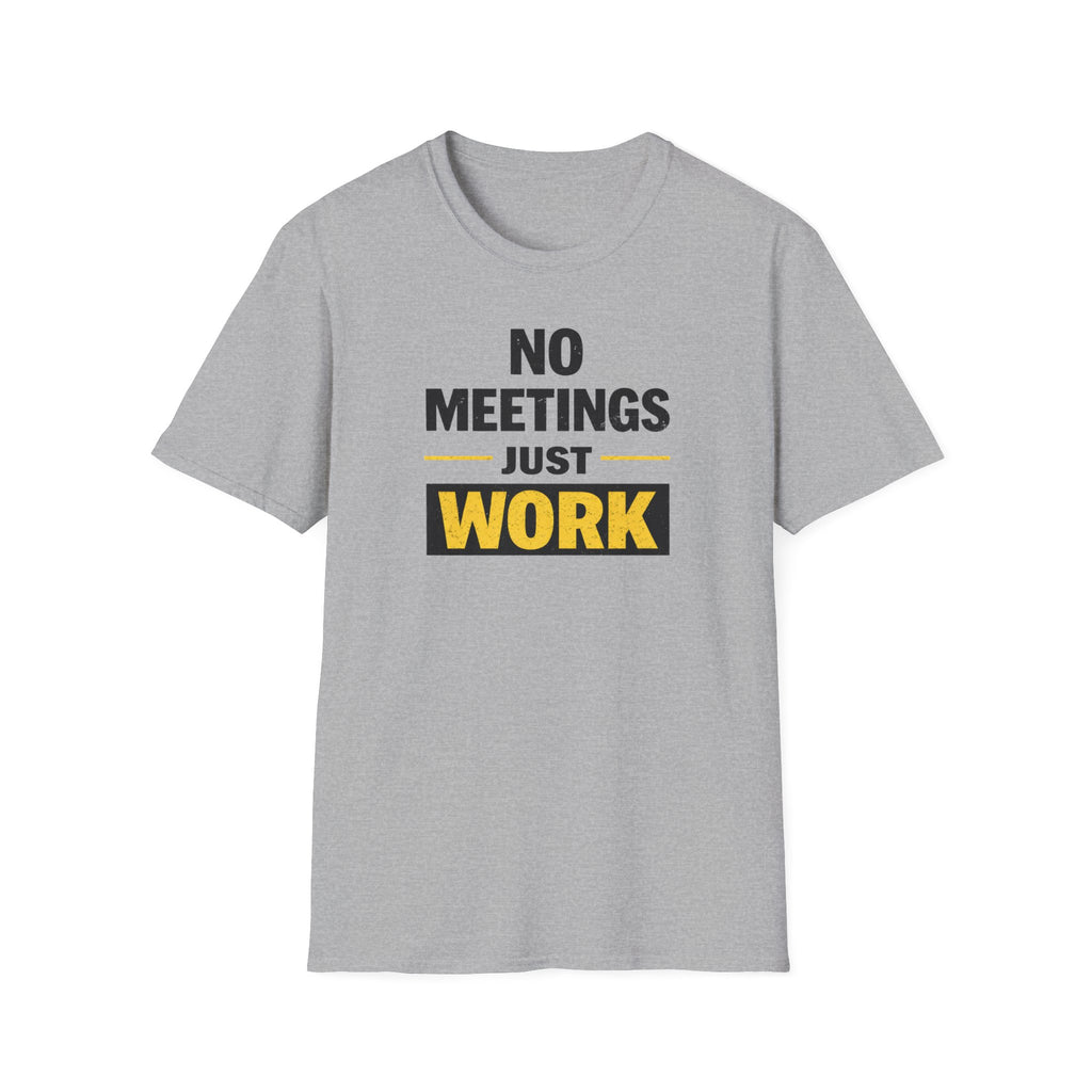 No Meetings Just Work T-Shirt