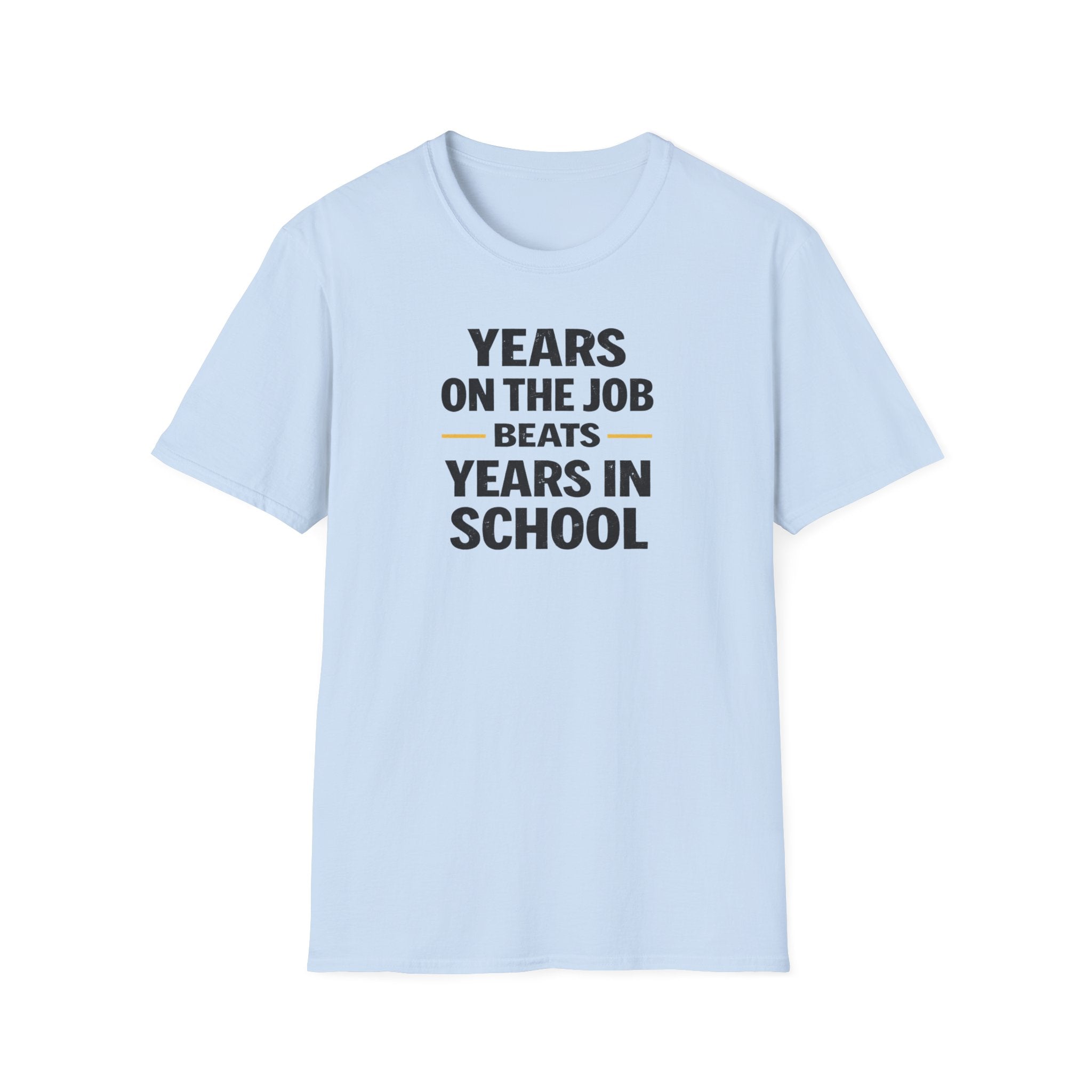 Years On The Job Beats Years In School T-Shirt