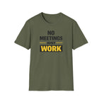 No Meetings Just Work T-Shirt