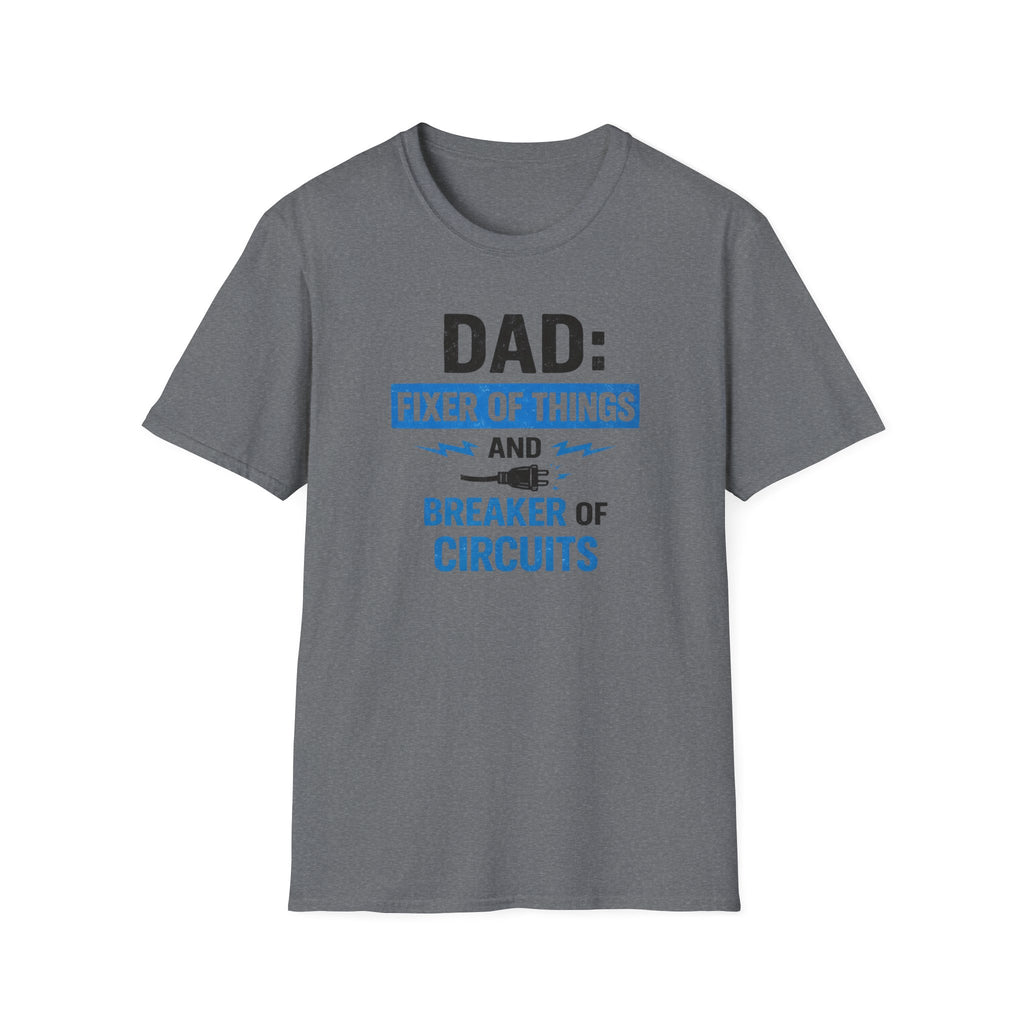 Dad Fixer Of Things And Breaker Of Circuits T-Shirt