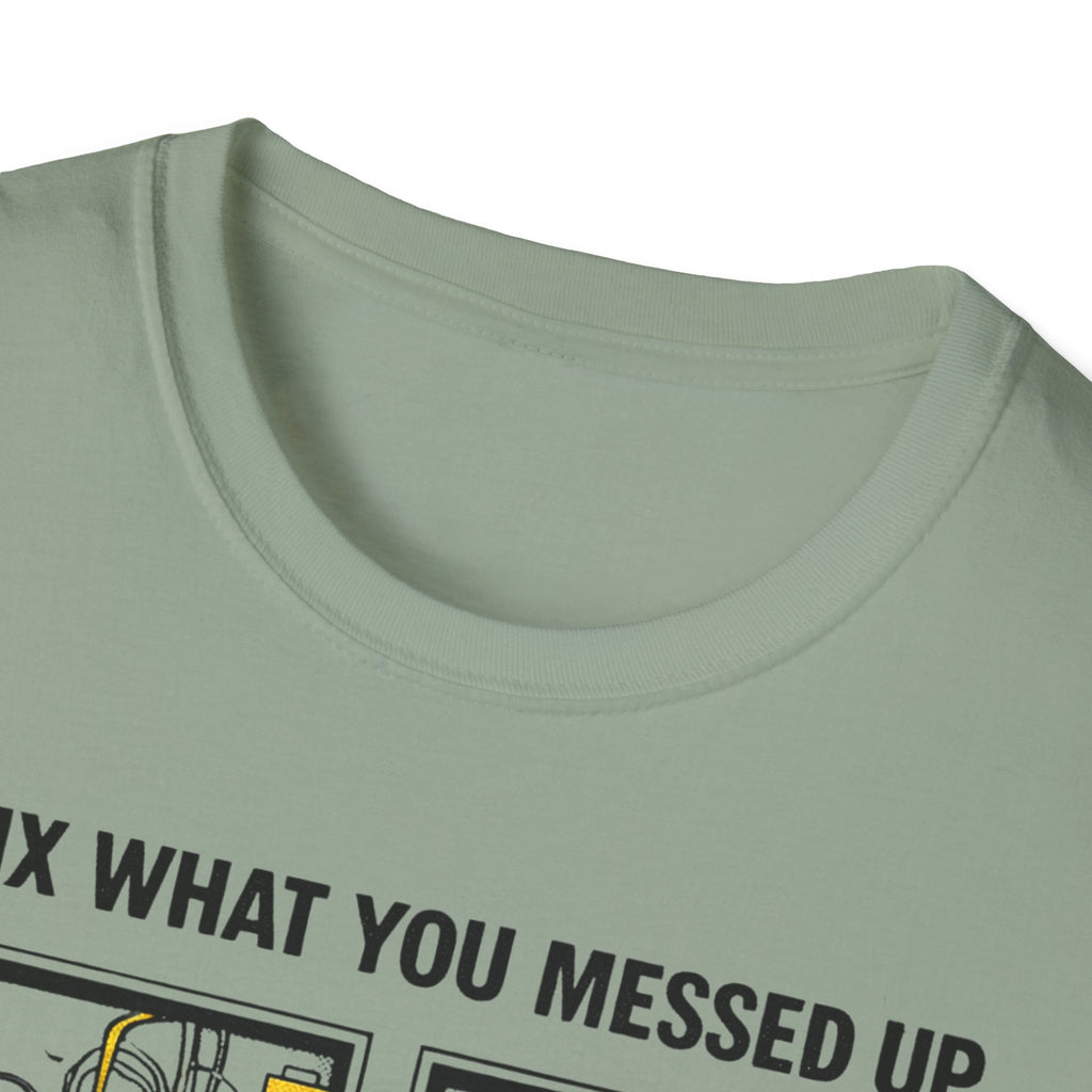 I Fix What You Messed Up T-Shirt