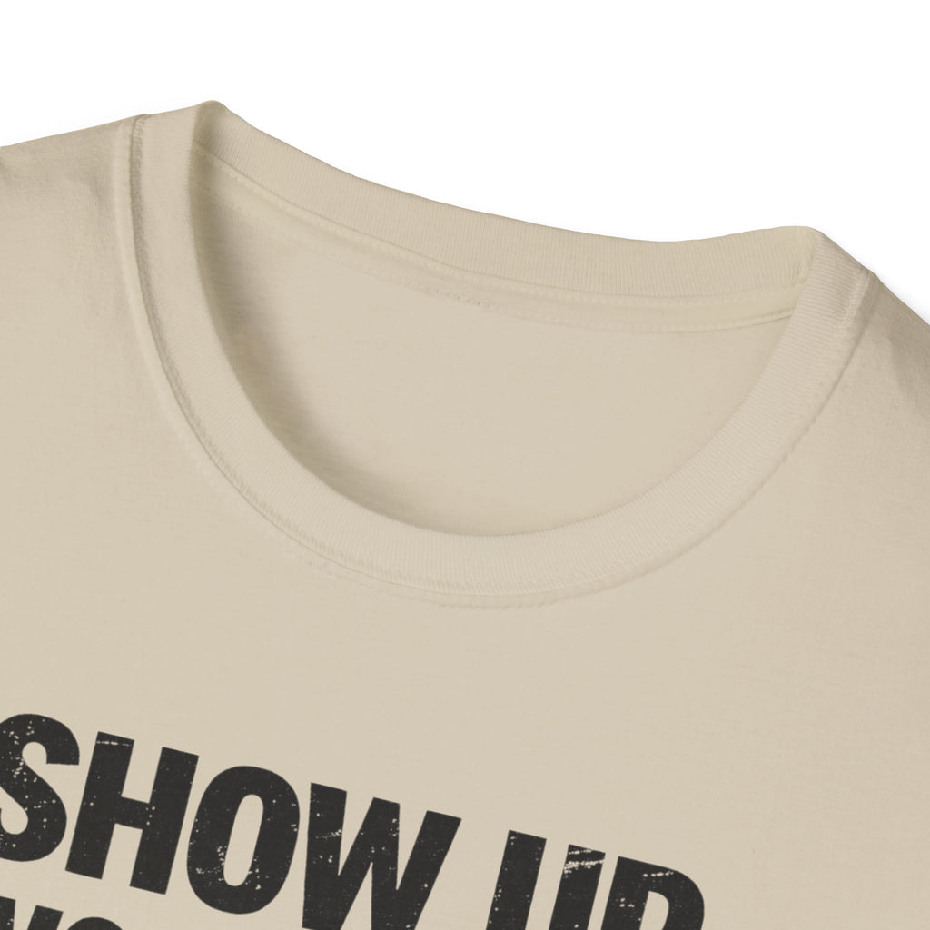 Show Up Work Hard Go Home T-Shirt