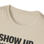 Show Up Work Hard Go Home T-Shirt