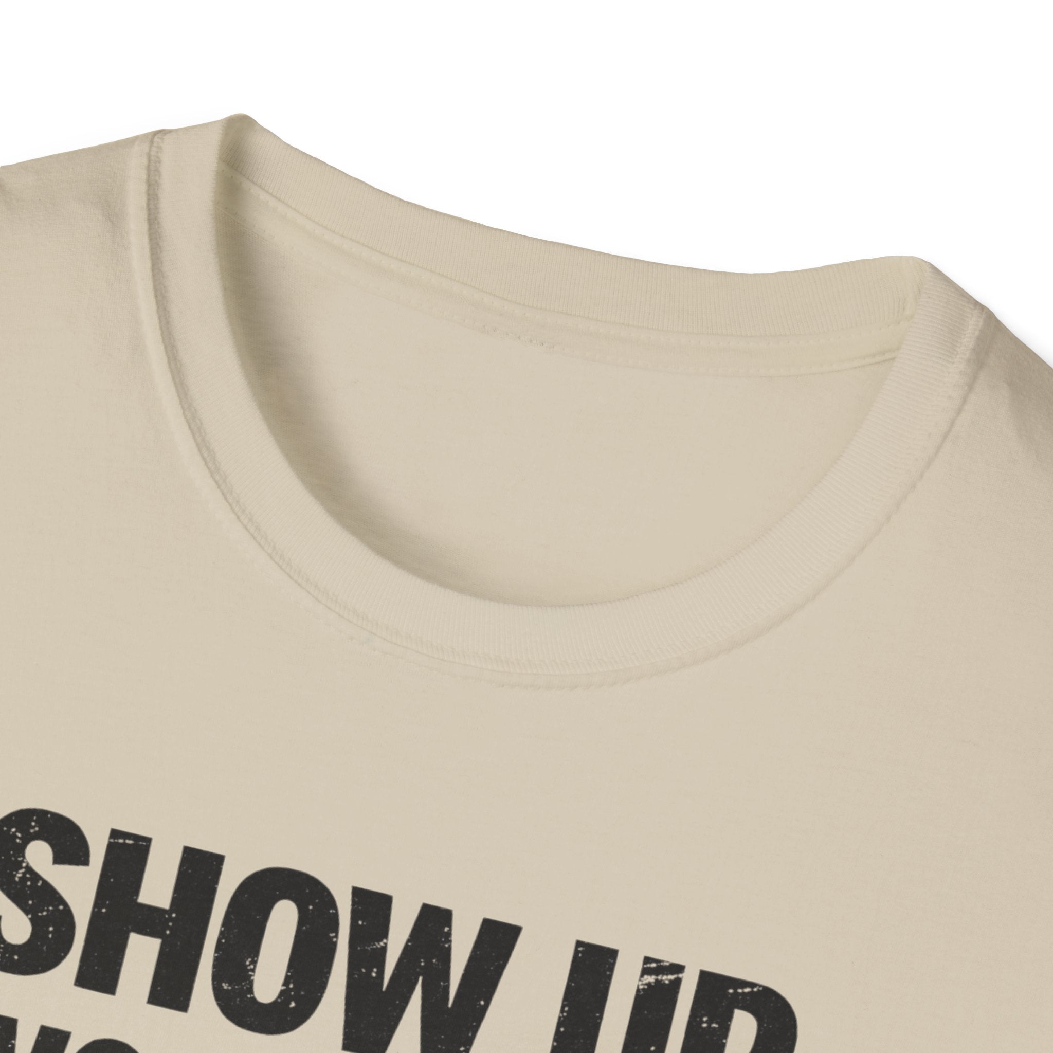 Show Up Work Hard Go Home T-Shirt