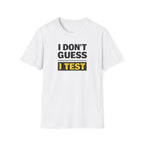 I Don't Guess I Test T-Shirt