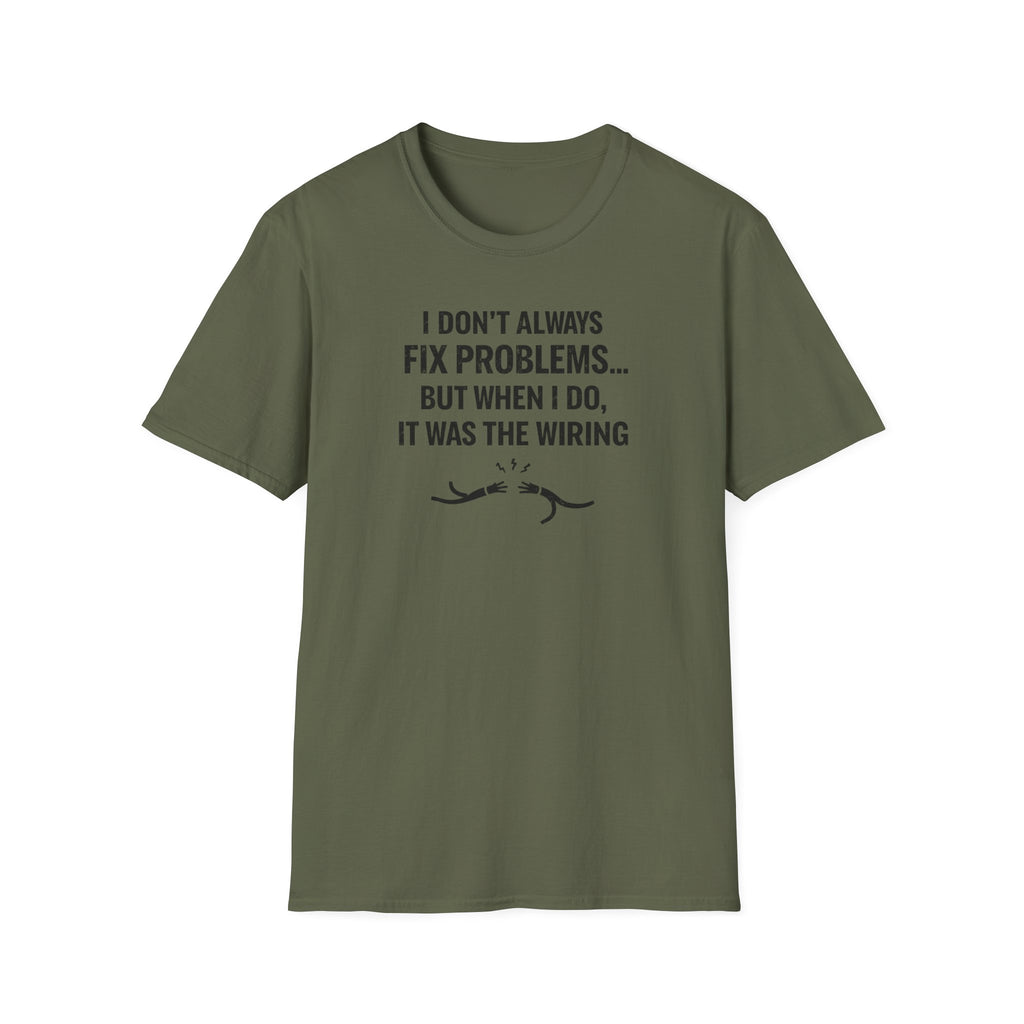 I Don't Always Fix Problems But When I Do, It Was The Wiring T-Shirt