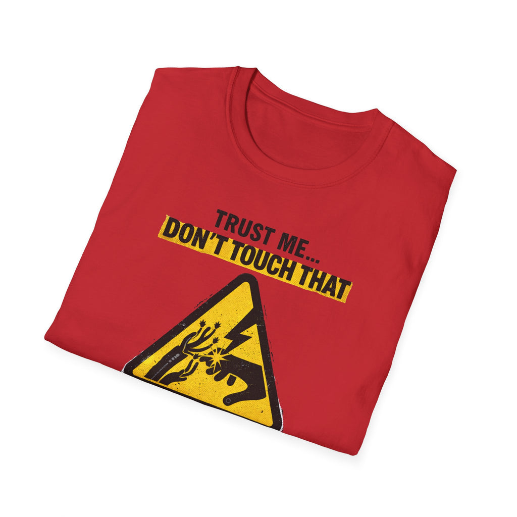 Trust Me Don't Touch That T-Shirt