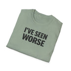I've Seen Worse T-Shirt