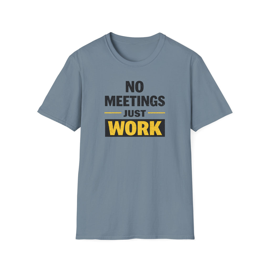 No Meetings Just Work T-Shirt