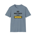 No Meetings Just Work T-Shirt
