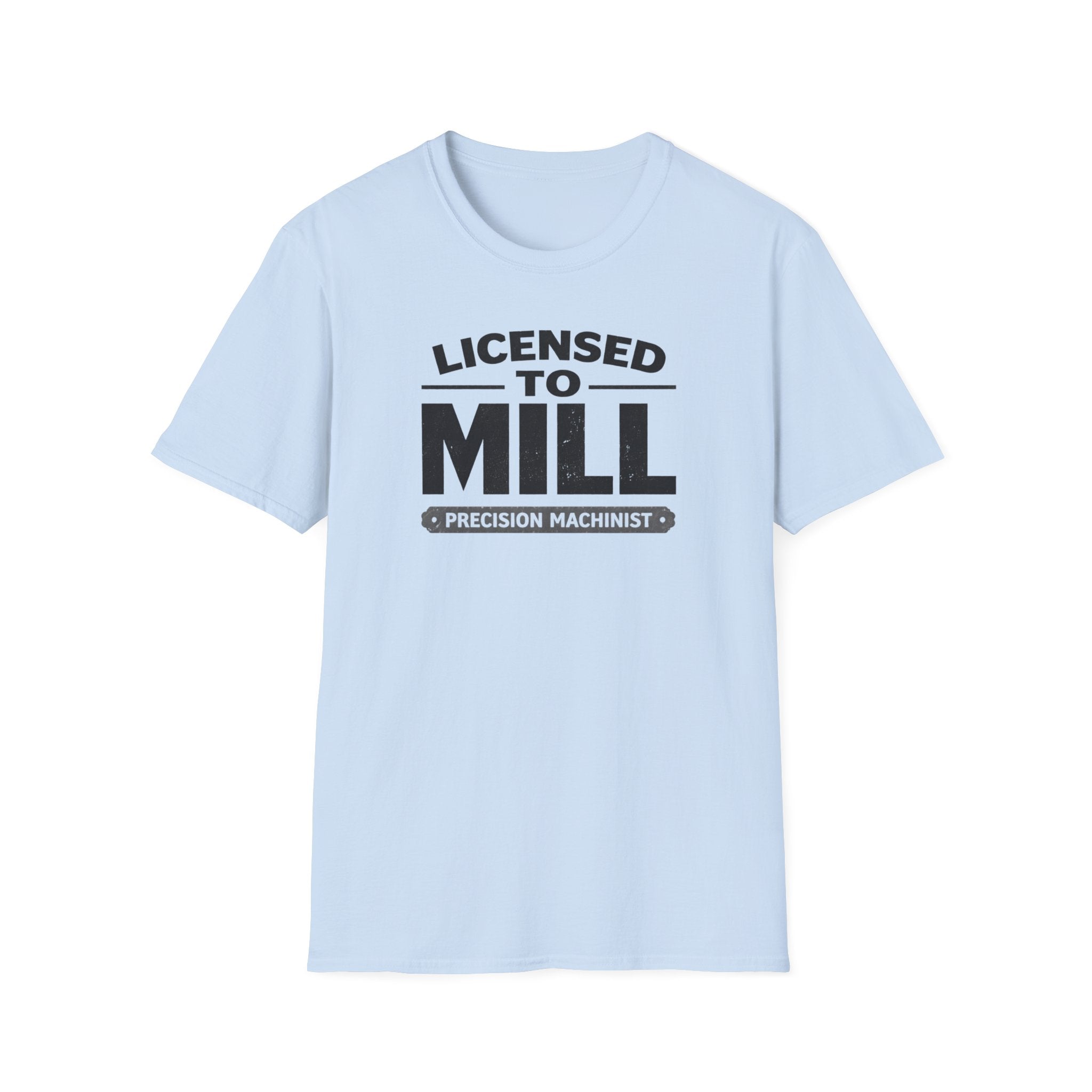 Licensed To Mill Precision Machinist T-Shirt