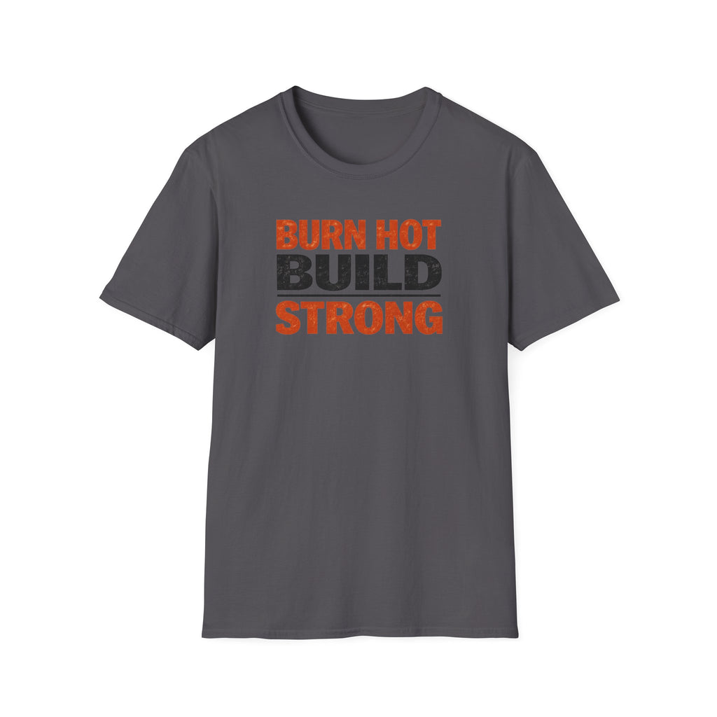 Burn Hot Build Strong T-Shirt