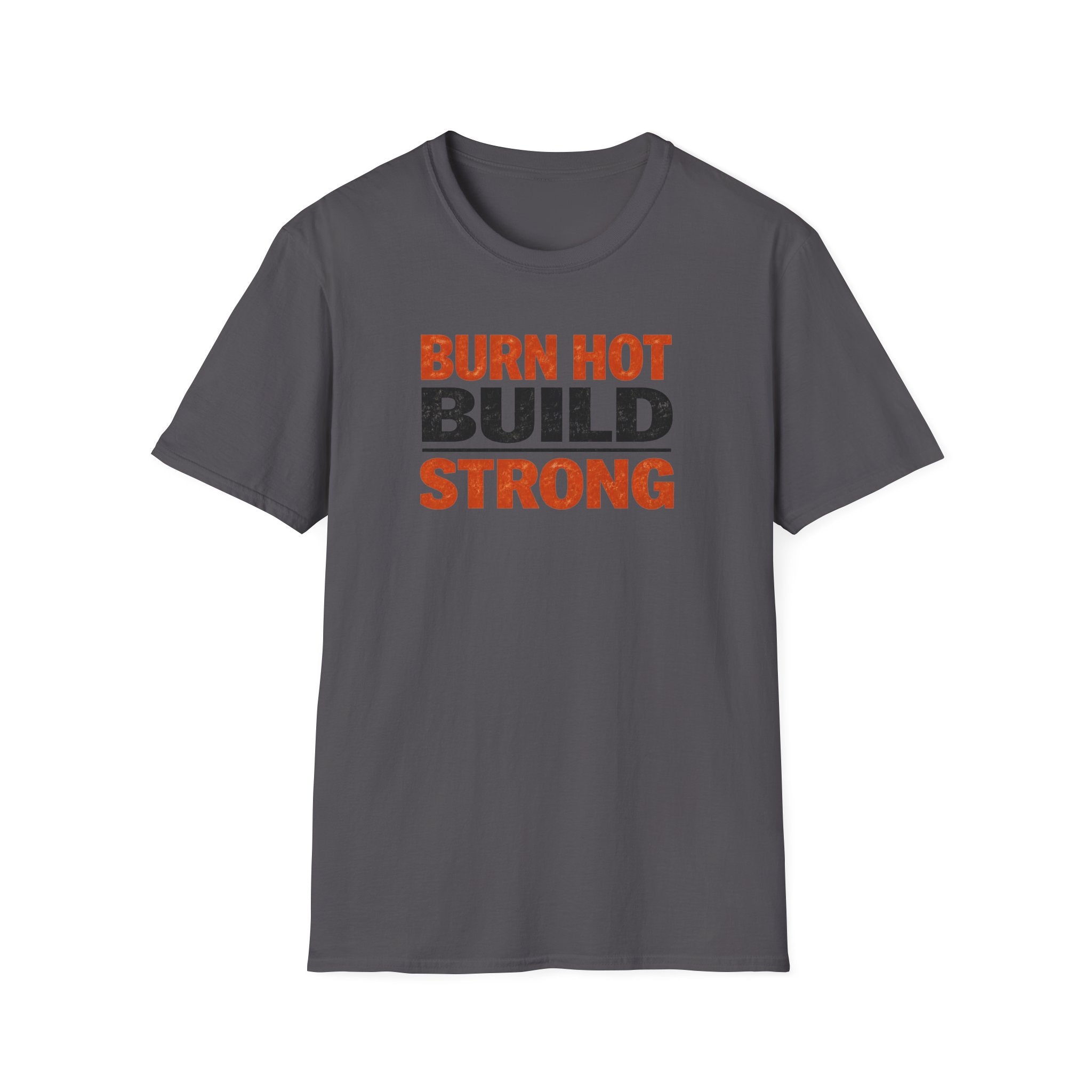 Burn Hot Build Strong T-Shirt