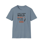 I Don't Always Weld Oh Yes I Do, I'm A Dad T-Shirt