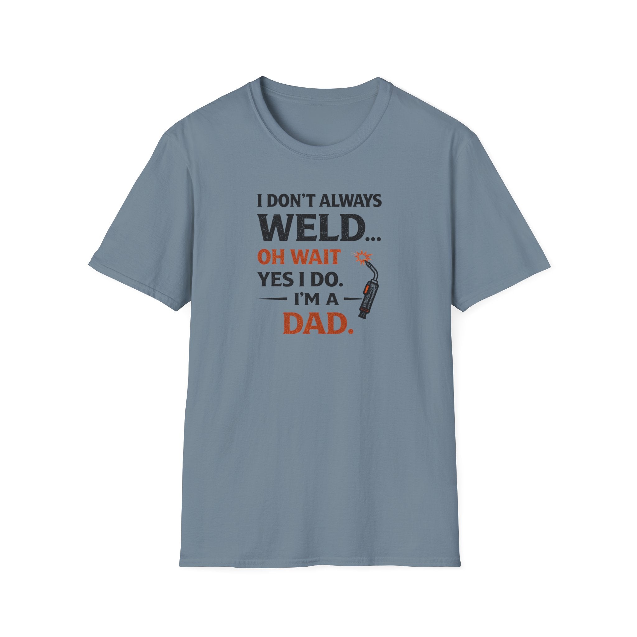 I Don't Always Weld Oh Yes I Do, I'm A Dad T-Shirt