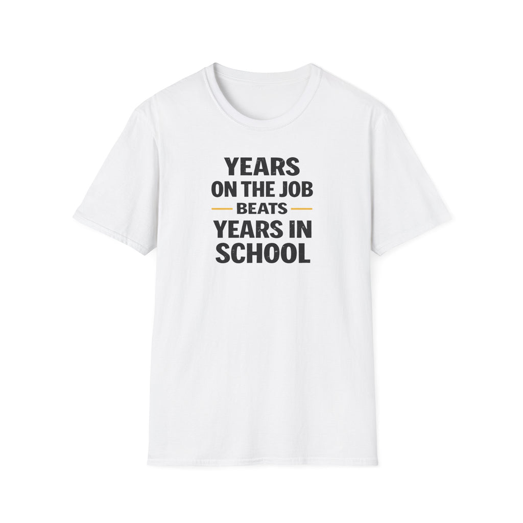 Years On The Job Beats Years In School T-Shirt