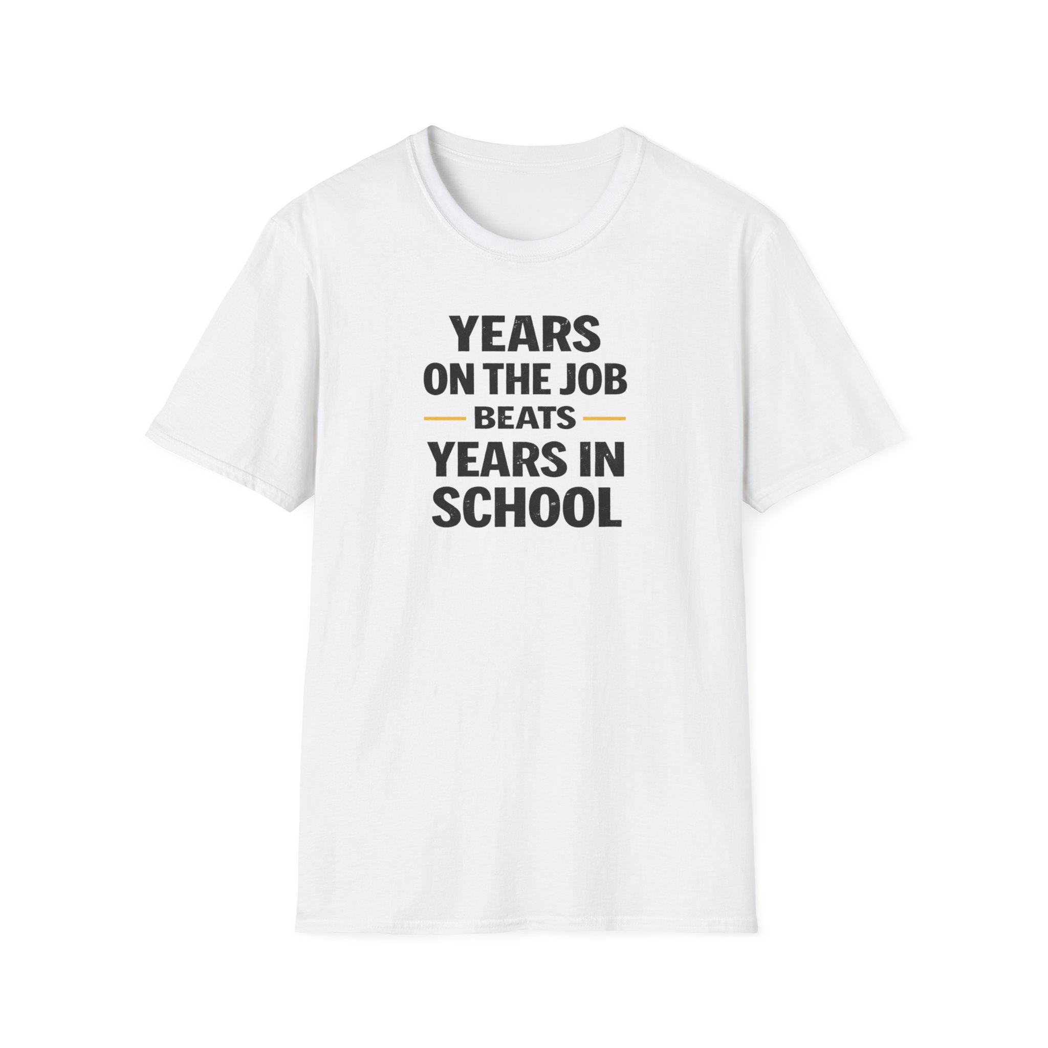 Years On The Job Beats Years In School T-Shirt