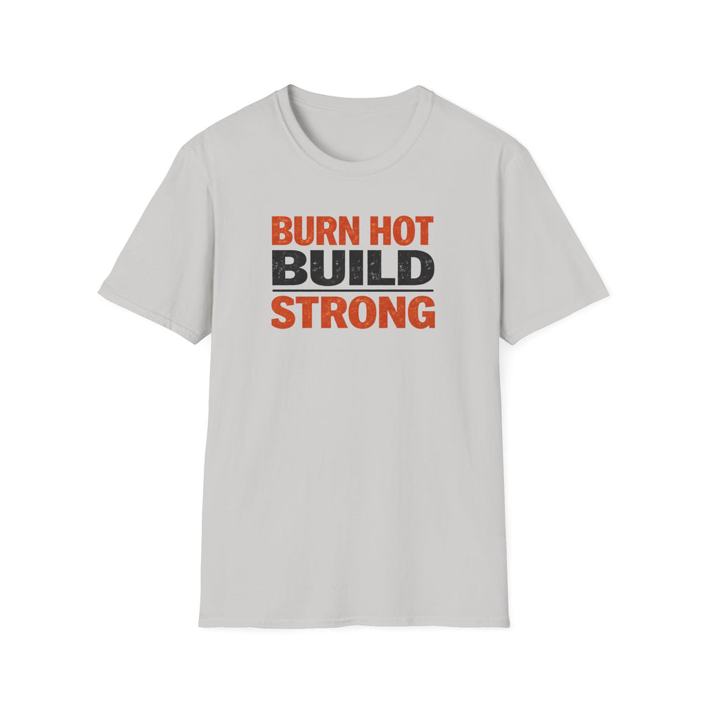 Burn Hot Build Strong T-Shirt