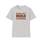 Burn Hot Build Strong T-Shirt